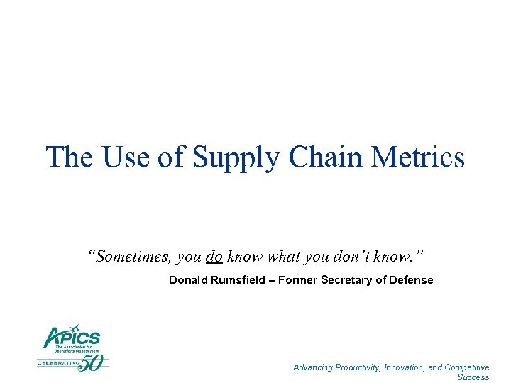 The Use of Supply Chain Metrics “Sometimes, you do know what you don’t know.