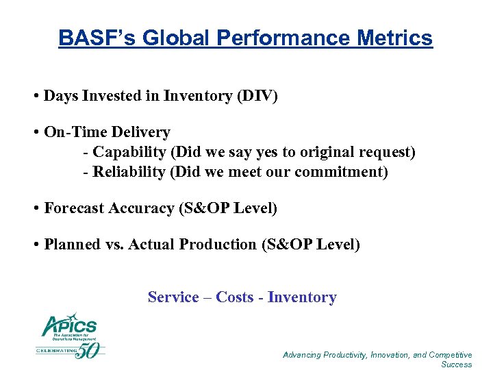 BASF’s Global Performance Metrics • Days Invested in Inventory (DIV) • On-Time Delivery -