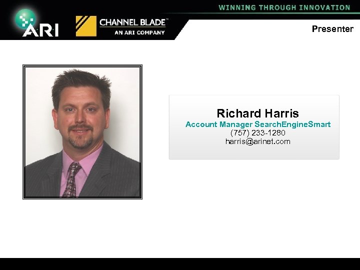 Presenter Richard Harris Account Manager Search. Engine. Smart (757) 233 -1280 harris@arinet. com 