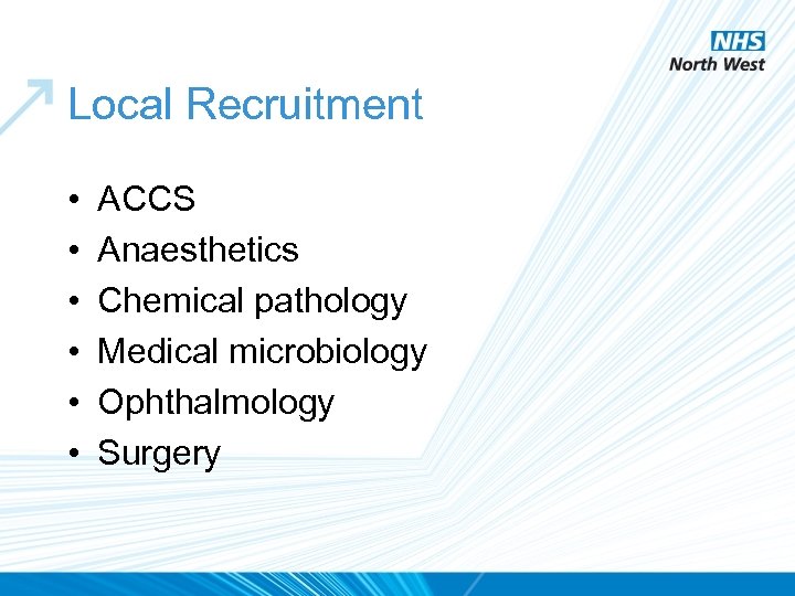 Local Recruitment • • • ACCS Anaesthetics Chemical pathology Medical microbiology Ophthalmology Surgery 