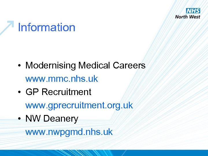 Information • Modernising Medical Careers www. mmc. nhs. uk • GP Recruitment www. gprecruitment.