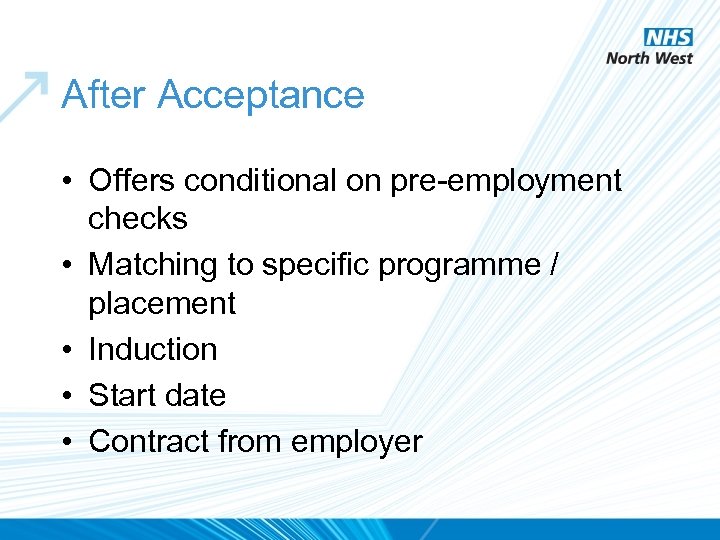After Acceptance • Offers conditional on pre-employment checks • Matching to specific programme /