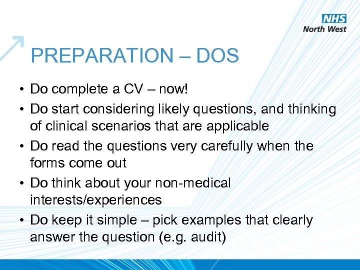 PREPARATION – DOS • Do complete a CV – now! • Do start considering