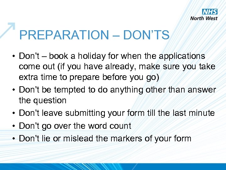 PREPARATION – DON’TS • Don’t – book a holiday for when the applications come