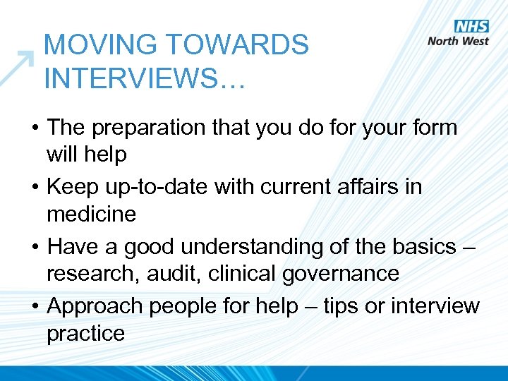 MOVING TOWARDS INTERVIEWS… • The preparation that you do for your form will help
