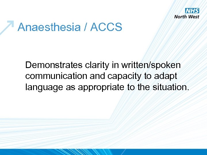Anaesthesia / ACCS Demonstrates clarity in written/spoken communication and capacity to adapt language as