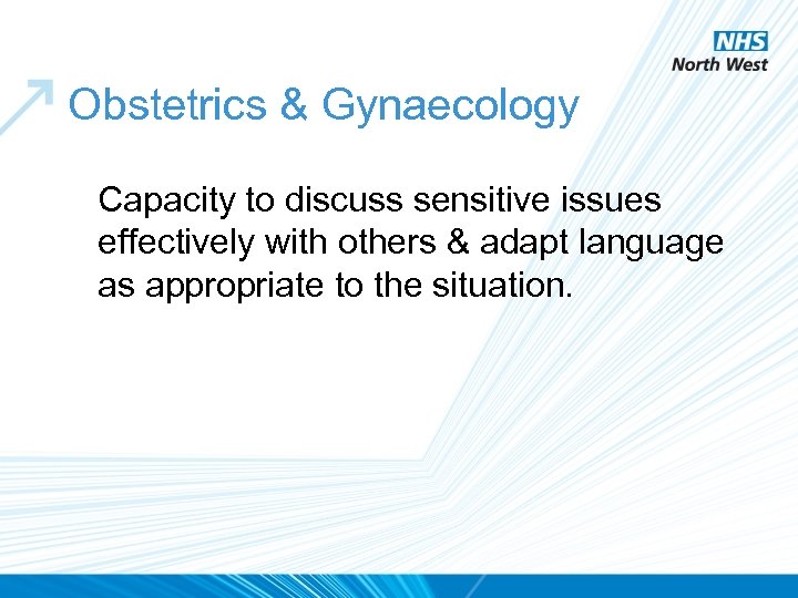 Obstetrics & Gynaecology Capacity to discuss sensitive issues effectively with others & adapt language