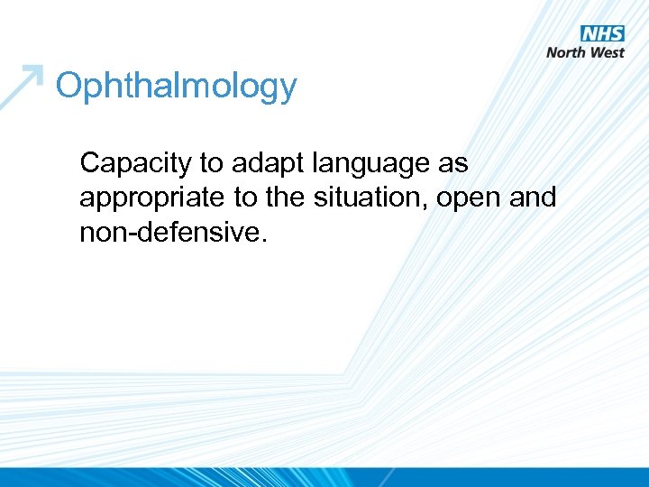 Ophthalmology Capacity to adapt language as appropriate to the situation, open and non-defensive. 