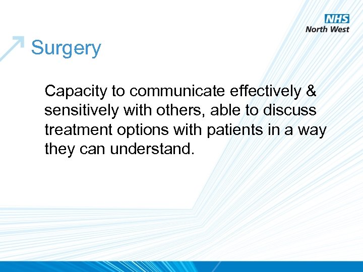 Surgery Capacity to communicate effectively & sensitively with others, able to discuss treatment options