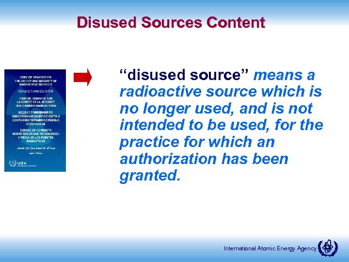 Disused Sources Content “disused source” means a radioactive source which is no longer used,