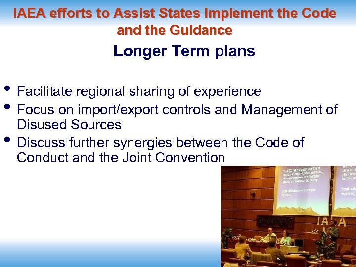 IAEA efforts to Assist States Implement the Code and the Guidance Longer Term plans