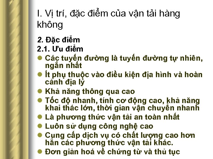 I. Vị trí, đặc điểm của vận tải hàng không 2. Đặc điểm 2.
