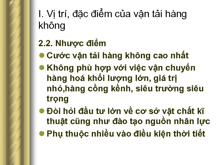 I. Vị trí, đặc điểm của vận tải hàng không 2. 2. Nhược điểm