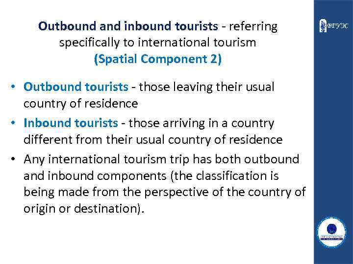 Outbound and inbound tourists - referring specifically to international tourism (Spatial Component 2) •