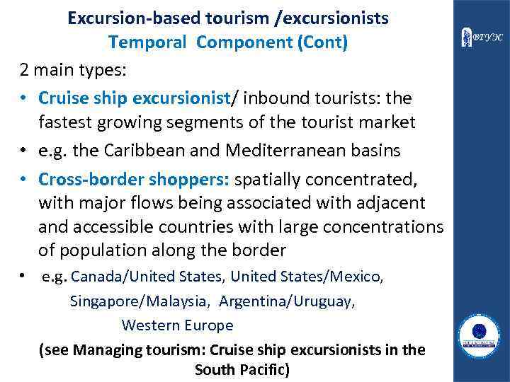 Excursion-based tourism /excursionists Temporal Component (Cont) 2 main types: • Cruise ship excursionist/ inbound