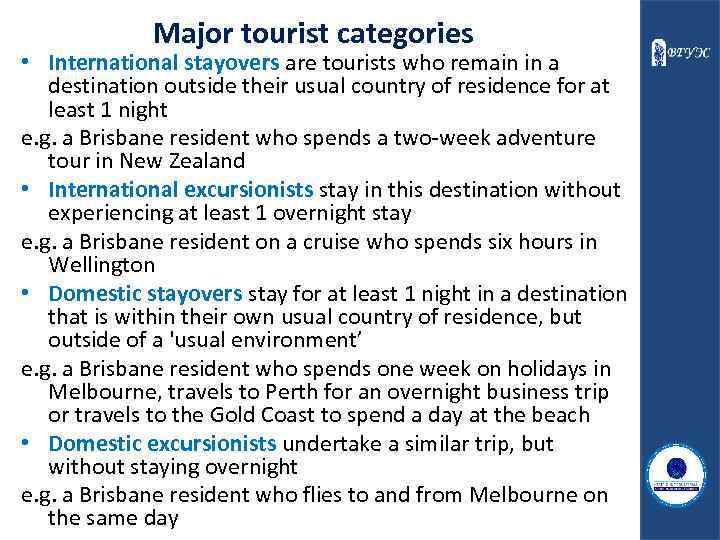 Major tourist categories • International stayovers are tourists who remain in a destination outside