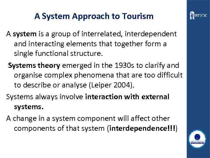 A System Approach to Tourism A system is a group of interrelated, interdependent and