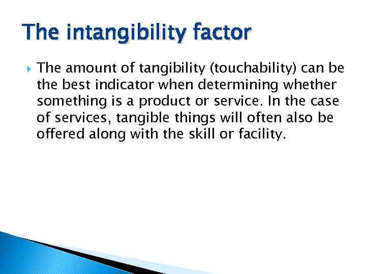 The intangibility factor The amount of tangibility (touchability) can be the best indicator when