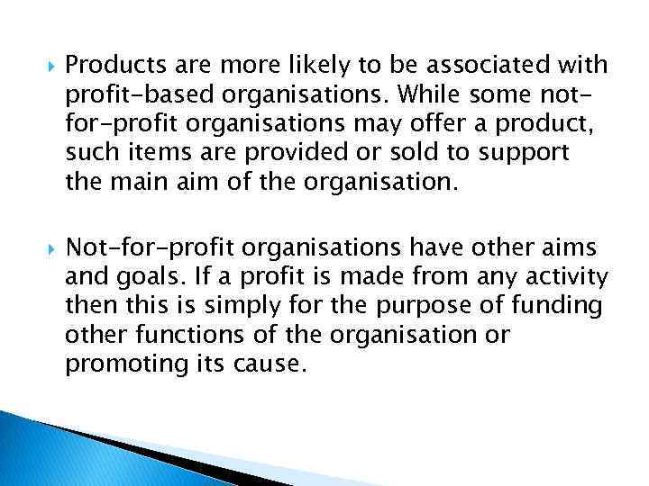  Products are more likely to be associated with profit-based organisations. While some notfor-profit