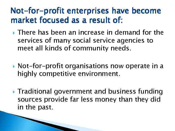 Not-for-profit enterprises have become market focused as a result of: There has been an