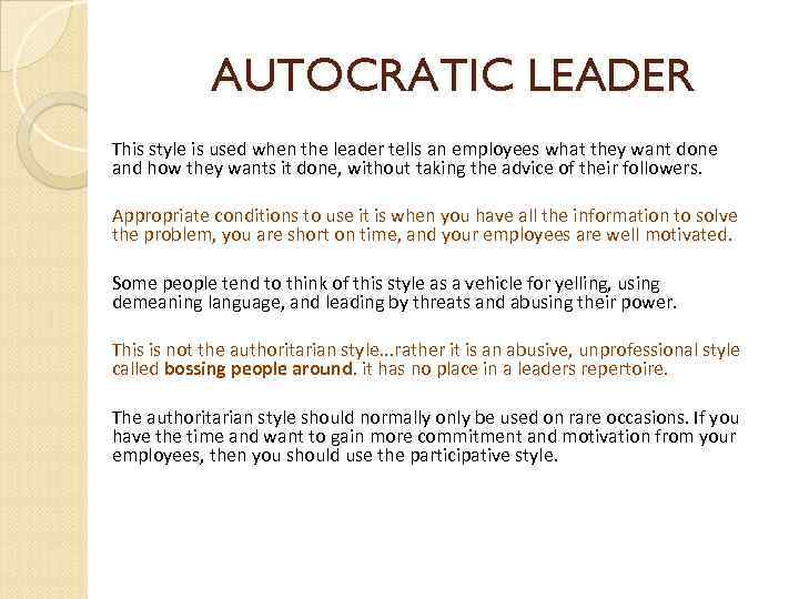 AUTOCRATIC LEADER This style is used when the leader tells an employees what they