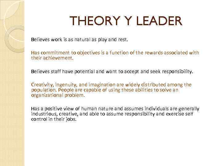 THEORY Y LEADER Believes work is as natural as play and rest. Has commitment