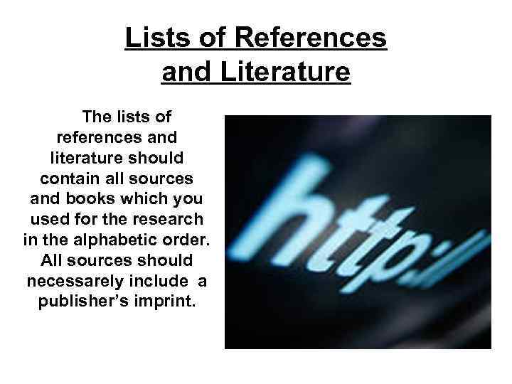 Lists of References and Literature The lists of references and literature should contain all