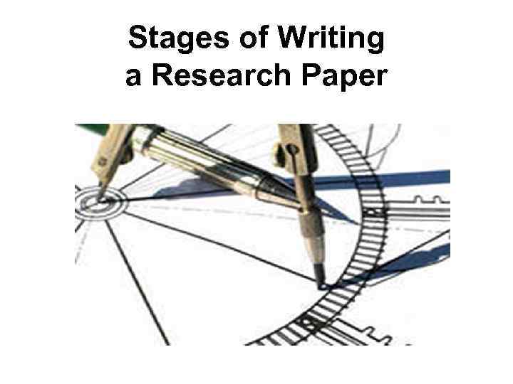 Stages of Writing a Research Paper 