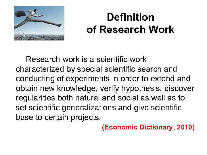 Definition of Research Work Research work is a scientific work characterized by special scientific