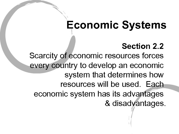 Economic Systems Section 2. 2 Scarcity of economic resources forces every country to develop