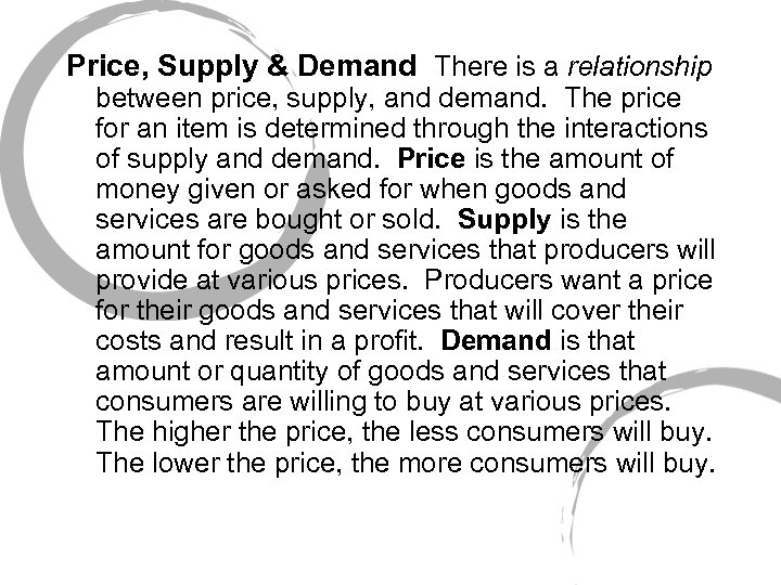 Price, Supply & Demand There is a relationship between price, supply, and demand. The