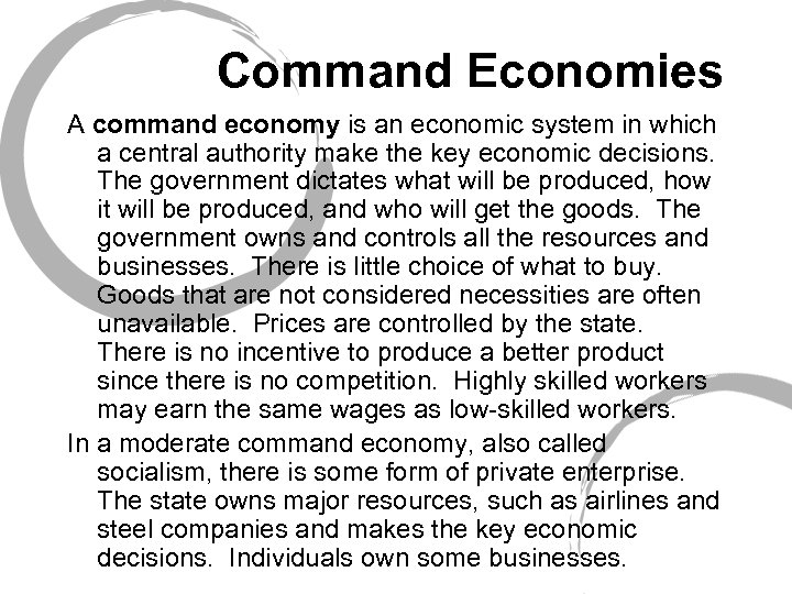 Command Economies A command economy is an economic system in which a central authority