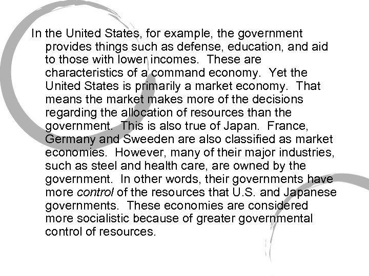 In the United States, for example, the government provides things such as defense, education,