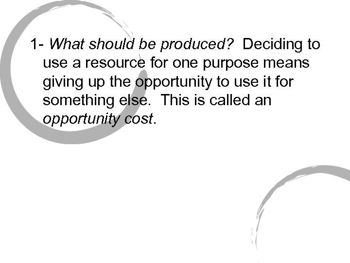 1 - What should be produced? Deciding to use a resource for one purpose