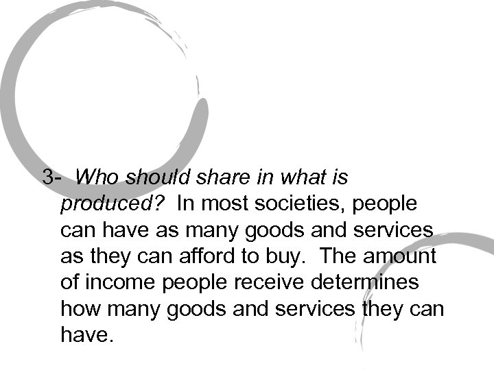 3 - Who should share in what is produced? In most societies, people can