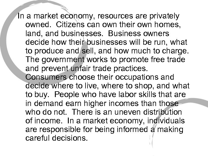 In a market economy, resources are privately owned. Citizens can own their own homes,