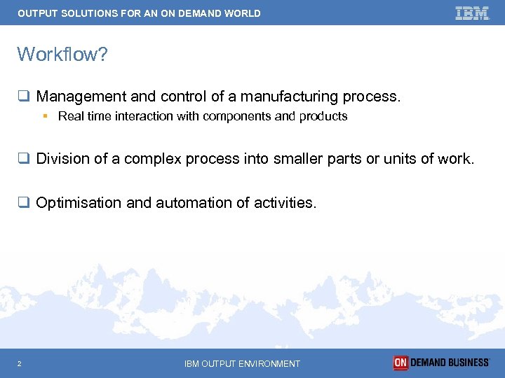 OUTPUT SOLUTIONS FOR AN ON DEMAND WORLD Workflow? q Management and control of a