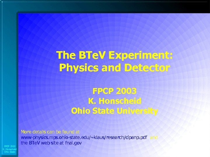 The BTe. V Experiment: Physics and Detector FPCP 2003 K. Honscheid Ohio State University