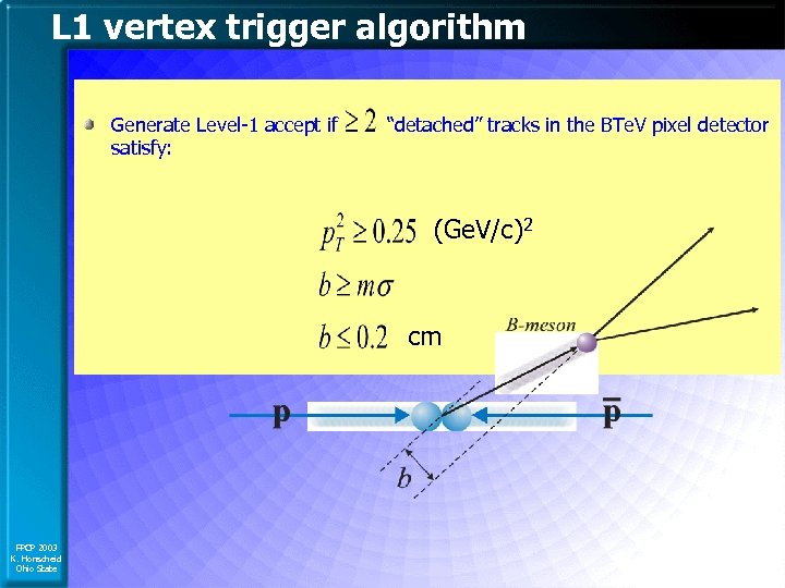 L 1 vertex trigger algorithm Generate Level-1 accept if satisfy: “detached” tracks in the