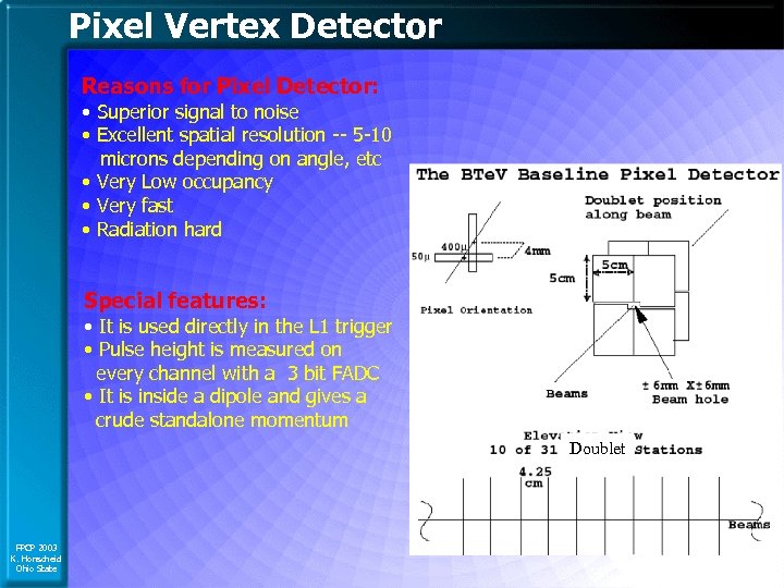 Pixel Vertex Detector Reasons for Pixel Detector: • Superior signal to noise • Excellent