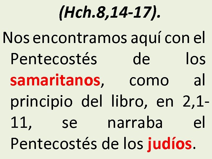 (Hch. 8, 14 -17). Nos encontramos aquí con el Pentecostés de los samaritanos, como