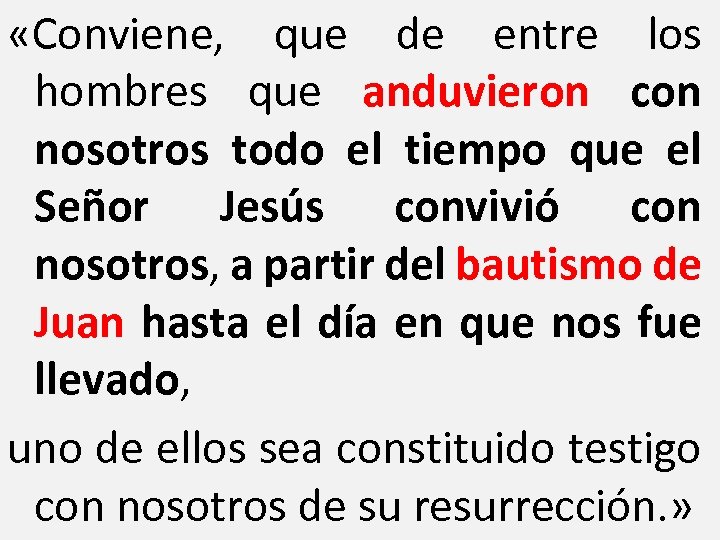  «Conviene, que de entre los hombres que anduvieron con nosotros todo el tiempo