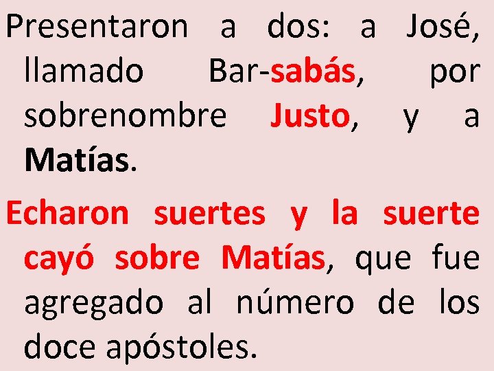 Presentaron a dos: a José, llamado Bar-sabás, por sobrenombre Justo, y a Matías. Echaron