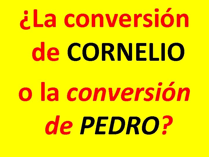 ¿La conversión de CORNELIO o la conversión de PEDRO? 
