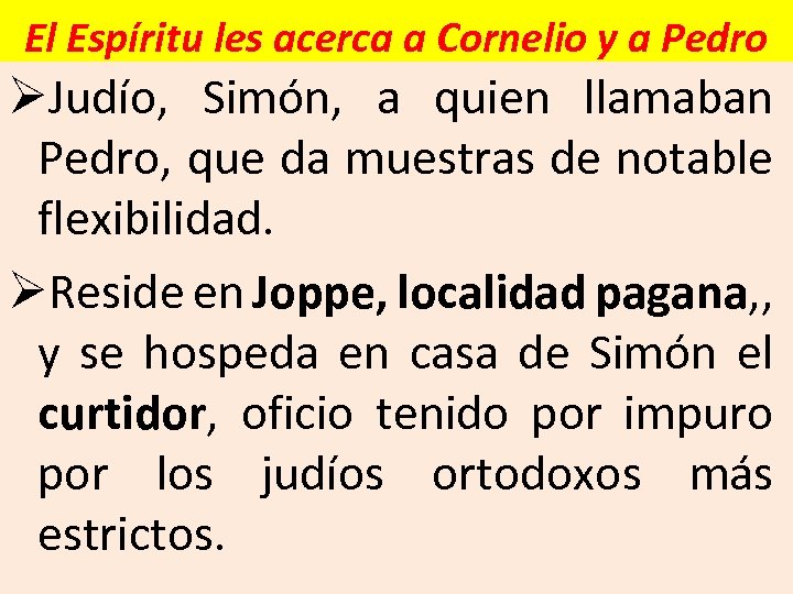 El Espíritu les acerca a Cornelio y a Pedro ØJudío, Simón, a quien llamaban