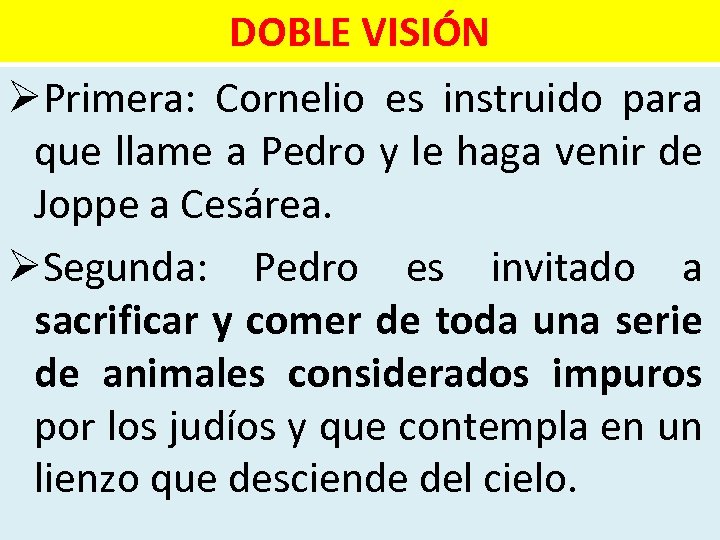 DOBLE VISIÓN ØPrimera: Cornelio es instruido para que llame a Pedro y le haga