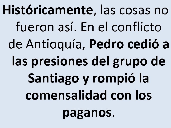 Históricamente, las cosas no fueron así. En el conflicto de Antioquía, Pedro cedió a