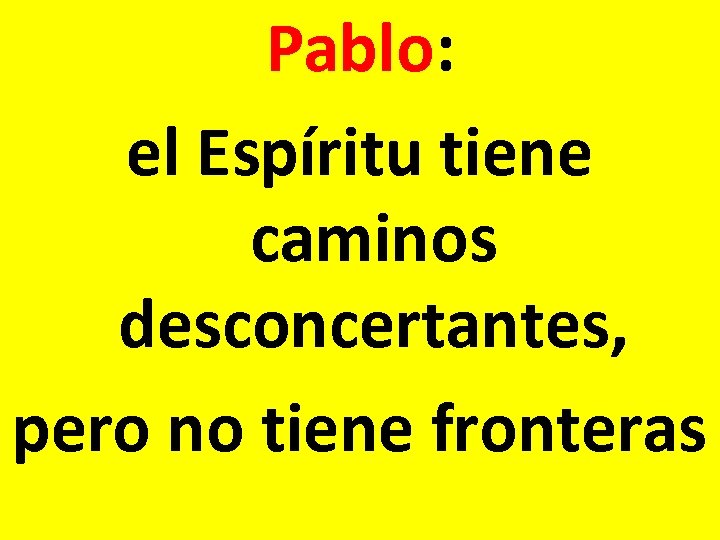 Pablo: el Espíritu tiene caminos desconcertantes, pero no tiene fronteras 