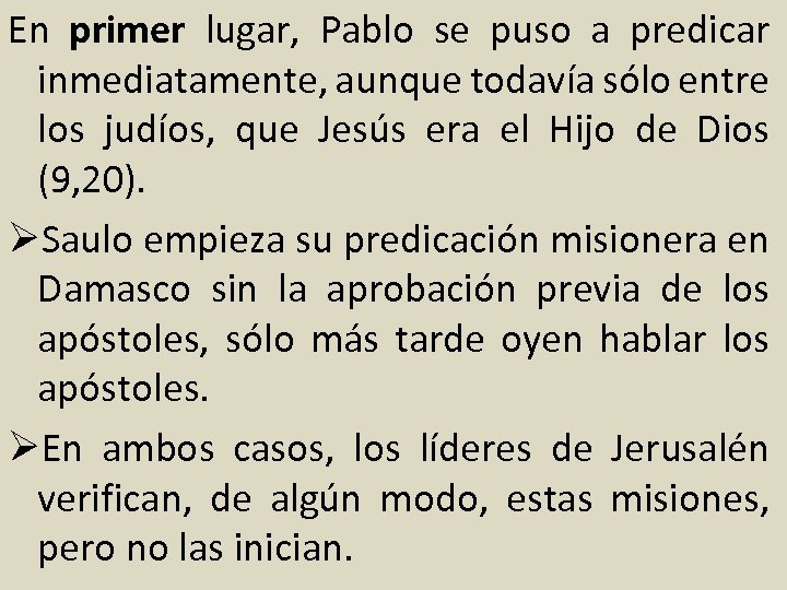 En primer lugar, Pablo se puso a predicar inmediatamente, aunque todavía sólo entre los