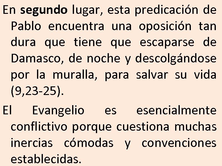 En segundo lugar, esta predicación de Pablo encuentra una oposición tan dura que tiene